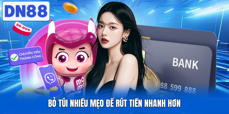 Bỏ túi nhiều mẹo để rút tiền nhanh hơn