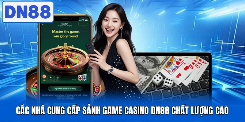 Các nhà cung cấp sảnh game casino DN88 chất lượng cao