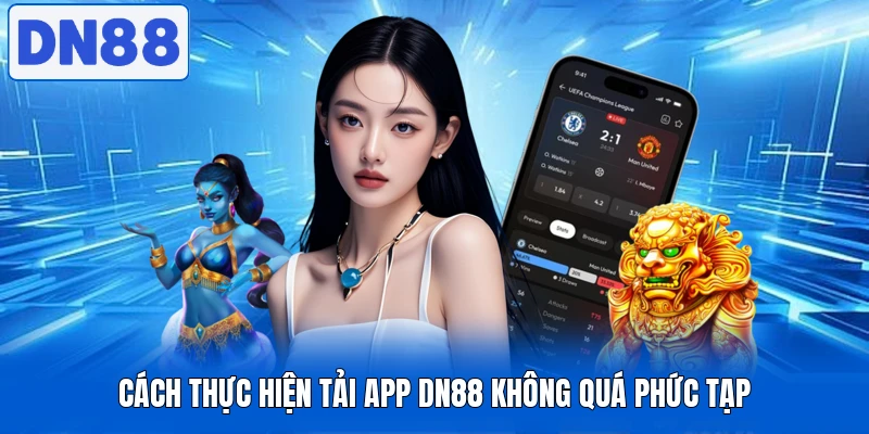 Cách thực hiện tải app DN88 không quá phức tạp