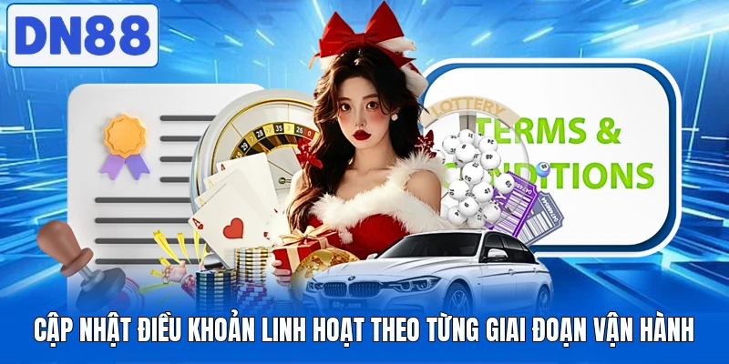 Cập nhật điều khoản linh hoạt theo từng giai đoạn vận hành