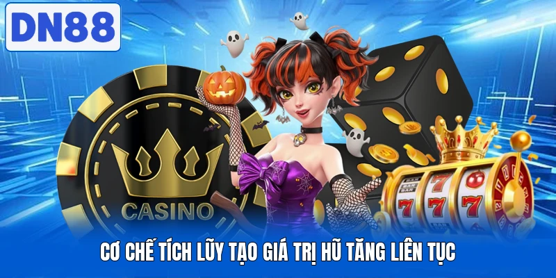 Cơ chế tích lũy tạo giá trị hũ tăng liên tục