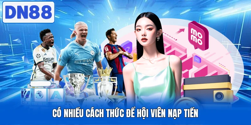 Có nhiều cách thức để hội viên nạp tiền