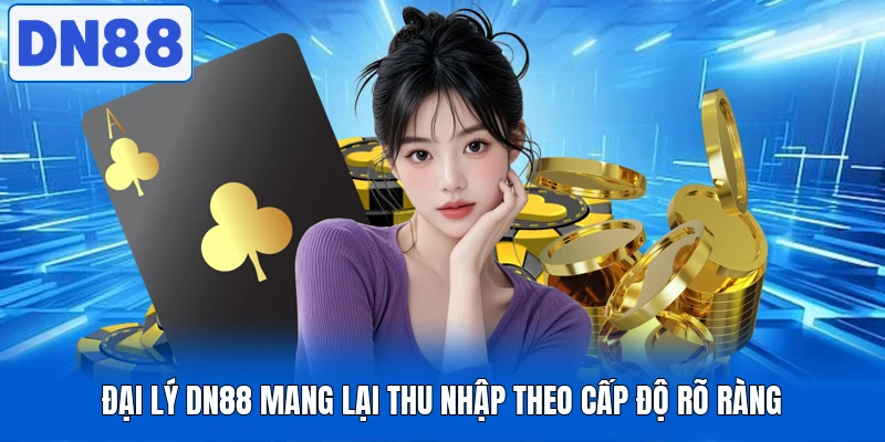 Đại lý DN88 mang lại thu nhập theo cấp độ rõ ràng