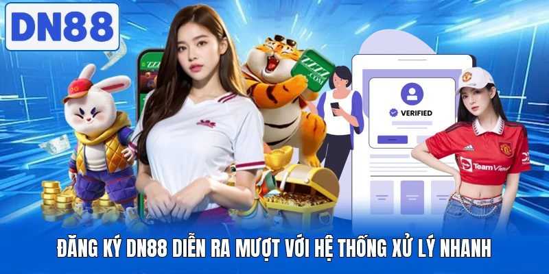 Đăng Ký DN88 Diễn Ra Mượt Với Hệ Thống Xử Lý Nhanh