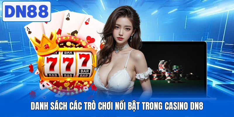 Danh sách các trò chơi nổi bật trong casino DN8