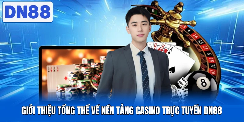 Giới thiệu tổng thể về nền tảng casino trực tuyến DN88