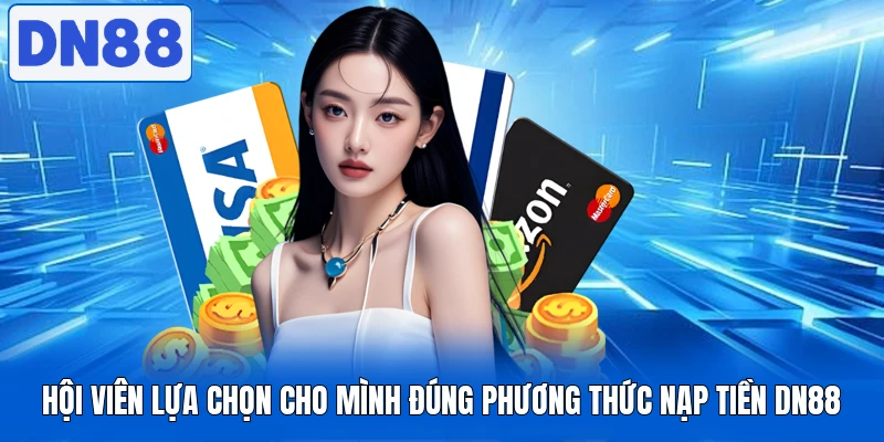 Hội viên lựa chọn cho mình đúng phương thức nạp tiền DN88