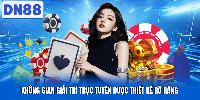 Không gian giải trí trực tuyến được thiết kế rõ ràng