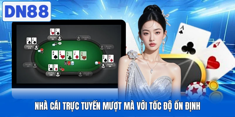 Nhà cái trực tuyến mượt mà với tốc độ ổn định