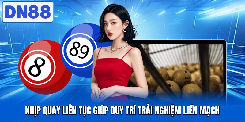 Nhịp quay liên tục giúp duy trì trải nghiệm liền mạch