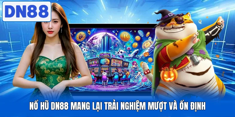 Nổ hũ DN88 mang lại trải nghiệm mượt và ổn định